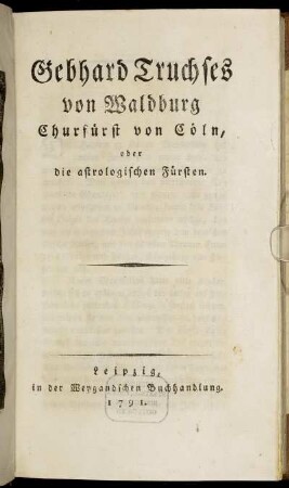 Gebhard Truchses von Waldburg Churfürst von Cöln, oder die astrologischen Fürsten