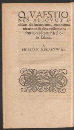 Quaestiones Aliquot Ethicae, de Iuramentis, excommunicatione & aliis casibus obscuris, explicata in lectione Ethica.