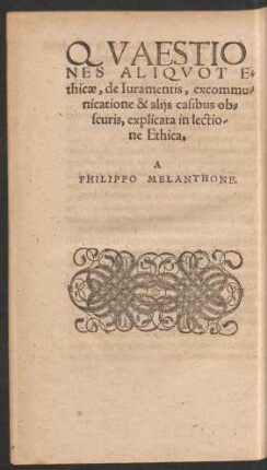 Quaestiones Aliquot Ethicae, de Iuramentis, excommunicatione & aliis casibus obscuris, explicata in lectione Ethica.