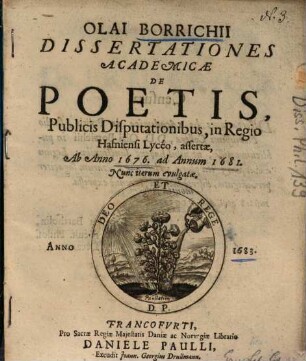 Olai Borrichii Dissertationes Academicae De Poetis : Publicis Disputationibus, in Regio Hafniensi Lyceo, assertae, Ab Anno 1676. ad Annum 1681. Nunc iterum evulgatae