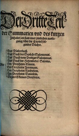 Summarien und kurtzer Inhalt, an stat einer zimlichen Auslegung, uber die Capitel folgender Bücher der Biblien, 3