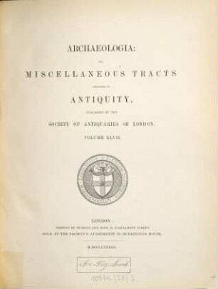 Archaeologia or miscellaneous tracts relating to antiquity. 47, 47. 1883