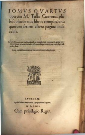 Opera M. Tvllii Ciceronis, 4. Tomvs ... operum M. Tullii Ciceronis, philosophicos eius libros complectens: quorum seriem altera pagina indicabit
