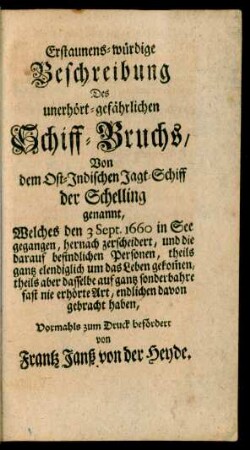 Erstaunens-würdige Beschreibung Des unerhört-gefährlichen Schiff-Bruchs, Von dem Ost-Indischen Jagt-Schiff der Schelling genannt