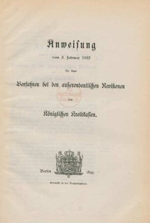 Anweisung vom 5. Februar 1895 für das Verfahren bei den außerordentlichen Revisionen der Königlichen Kreiskassen