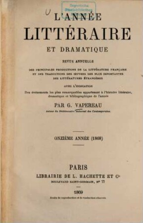 L' Année littéraire et dramatique : revue annuelle des principales productions de la litterature française et des traductions des oeūvres les plus importantes des littératures étrangères avec l'indication ... 11. 1868 (1869)