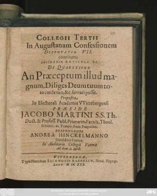Collegii Tertii In Augustanam Confessionem Disputatio VII. continens Antithesin Articuli VI. De Quaestione An Praeceptum illud magnum, Diliges Deum tuum toto corde tuo, &c. servari possit