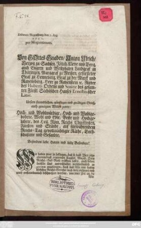 Dictatum Regenspurg den 7. Aug. 1751. per Moguntinum. Von Gottes Gnaden, Anton Ulrich, Herzog zu Sachsen, Jülich ... Unsern freundlichen, günstigen und gnädigen Gruß, auch geneigten Willen zuvor: Hoch- und Wohlwürdige, ... Besonders liebe Herren und liebe Besondere! Wir haben zwar zu beklagen, daß so bald Jhro ... Kayserl. Majest. Dero Reichs-Hof-Rath eröffnen lassen, auch sofort derselbe Uns unverschuldet verschiedenlich zu graviren angefangen ... : [Datum Franckfurt am Mayn den 3. April 1751.]