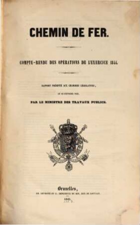 Chemin de fer : compte-rendu des opérations de l'exercice 1844 ; rapport présenté aux Chambres Législatives, le 19 février 1845, par le Ministre des Travaux Publics