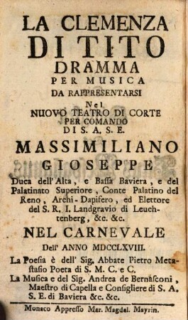 Die Gütigkeit des Titus : Ein Musicalisches Schau-Spiel, Welches auf höchstem Befehl Sr. Churfürstl. Durchleucht in Bayrn [et]c. [et]c. Auf dem Churfürstlichen neuen Theater in der Carnevals-Zeit Anno 1768. ist aufgeführet worden