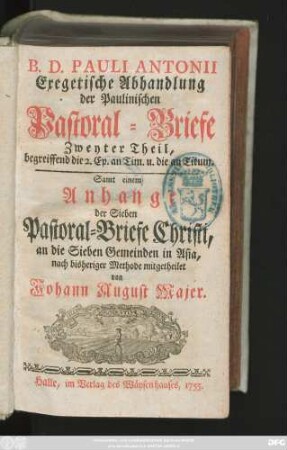 Theil 2: begreiffend die 2. Ep. an Tim. u. die an Titum : Samt einem Anhange der Sieben Pastoral-Briefe Christi, an die Sieben Gemeinden in Asia