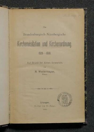 Die Brandenburgisch-Nürnbergische Kirchenvisitation und Kirchenordnung : 1528 - 1533