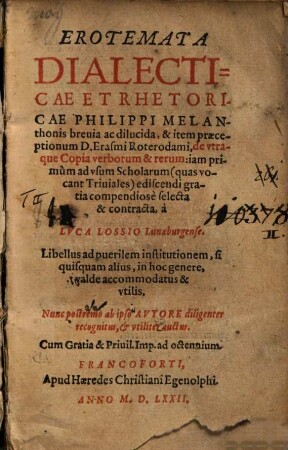 Erotemata Dialecticae Et Rhetoricae Philippi Melanthonis breuia ac dilucida, & item præceptionum D. Erasmi Roterodami, de vtraque Copia verborum & rerum
