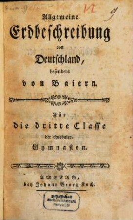 Allgemeine Erdbeschreibung von Deutschland, besonders von Baiern : Für die dritte Classe der churbaier. Gymnasien