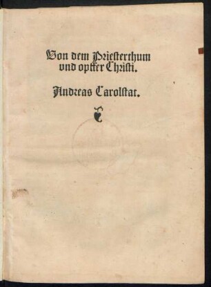Von dem Priesterthum || vnd opffer Christi.|| Andreas Carolstat.||