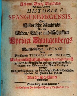 Johann Georg Leuckfelds, Past. Prim. Gröning. Historia Spangenbergensis, Oder Historische Nachricht Von dem Leben, Lehre und Schrifften Cyriaci Spangenbergs
