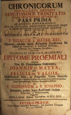 Chronicorum Discalceati Ordinis Sanctissimae Trinitatis De Redemptione Captivorum Pars ..., 1. Ab Exordio Reformationis ... In Annum Millesimum Sexcentesimum Quadragesimum Septimum