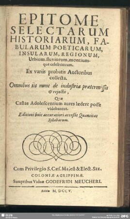 Epitome Selectarum Historiarum, Fabularum Poeticarum, Insularum, Regionum, Urbium, fluviorum, montiumque celebriorum. Ex variis probatis Auctoribus collecta