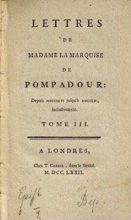 Lettres De La Madame La Marquise De Pompadour : Depuis MDCCXLVI jusqu'à MDCCLII inclusivement. 3, Depuis MDCCXLVI jusqu'à MDCCLII, inclusivement