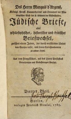 Des Herrn d'Argens Jüdische Briefe, oder philosophischer, historischer und kritischer Briefwechsel, zwischen einem Juden, der durch verschiedne Länder von Europa reiset, und seinen Correspondenten an andern Orten, 4