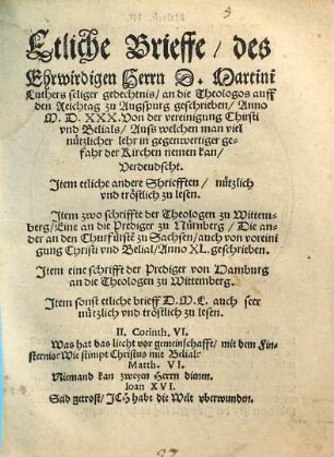 Etliche Brieffe, des Ehrwirdigen Herrn D. Martini Luthers seliger gedechtnis, an die Theologos auff den Reichtag zu Augspurg geschrieben, Anno M.D.XXX. Von der vereinigung Chirsti vnd Belials : Verdeudscht