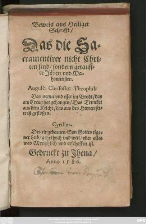 Beweis aus Heiliger || Schrifft/|| Das die Sa=||cramentirer nicht Chri=||ten sind/ sondern getauff=||te Jüden vnd Ma=||hometisten.|| ... ||
