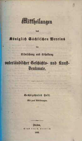 Mittheilungen des Königlich Sächsischen Vereins für Erforschung und Erhaltung Vaterländischer Geschichts- und Kunstdenkmale. 16. 1866