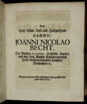 Dem Hoch-Edlen Vest und Hochgelehrten Herrn, Joanni Nicolao Becht [...]