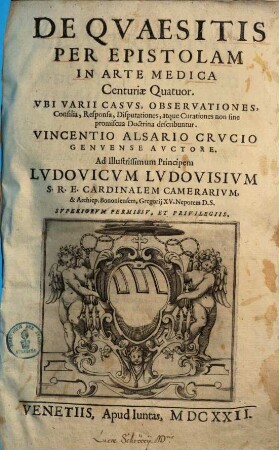 De quaesitis per epistolam in arte medica centuriae quatuor : Ubi varii casus, observationes, consilia, responsa ... describuntur
