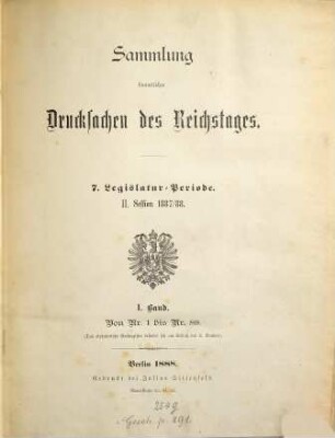 Verhandlungen des Reichstages. Drucksachen des Reichstages. 1887/88, Bd. 1 = Legislatur-Periode 7, Session 2