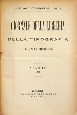 Giornale della libreria, della tipografia e delle arti e industrie affini : supplemento alla Bibliografia Italiana pubblicato dall'Associazione Tipografica-Libraria Italiana. 4. 1891