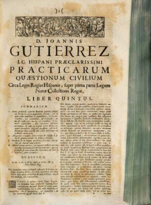 D. Joannis Gutierrez Hispani ... Practicarum Quaestionum Civilium, Super Quinque prioribus Libris Primae Partis Legum Novae Collectionis Regiae Hispaniae, Liber ..., 5. Practicarum Quaestionum Civilium, super prima Parte Legum novae Collectionis Regiae Hispaniae, Liber quintus