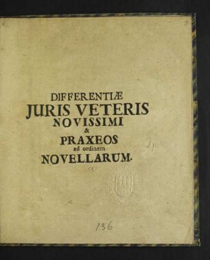 Differentiae Iuris Veteris Novissimi & Praxeos ad ordinem Novellarum