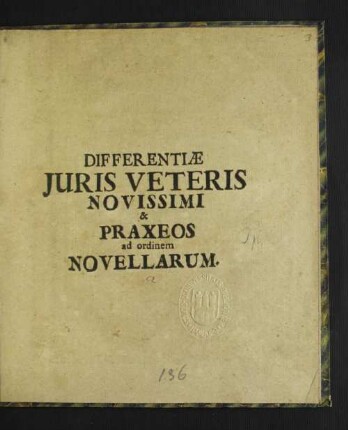 Differentiae Iuris Veteris Novissimi & Praxeos ad ordinem Novellarum