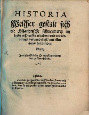 Historia Welcher gestalt sich die Osiandrische schwermerey im lande zu Preussen erhaben, vnd wie dieselbige verhandelt ist