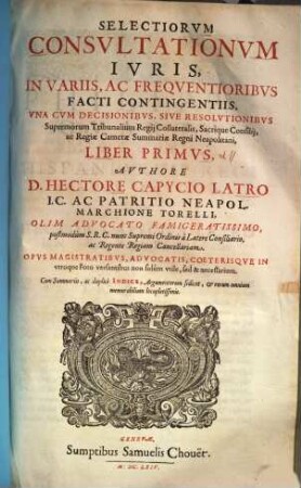 Selectiores consultationes iuris : in variis ac frequentioribus facti contingentiis, una cum decisionibus sive resolutionibus supremorum tribunalium ..., 1