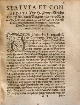 Cöllnische Reformation/ Das ist: Deß heiligen Römischen Reichs/ Edler und Freyer Stadt Cölln/ hiebevorn auffgerichte/ und durch die Käys. Mäyest. auch respective den Ertzbischofen und Churfürsten zu Cölln/ bestettigte Reformation/ Statuten und Ordnungen : Deßgleichen die Concordaten/ Verträge und Verbündnußbrieffe ...
