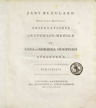 Observationes anatomicae-medicae de sana et morbosa Oesophagi Structura