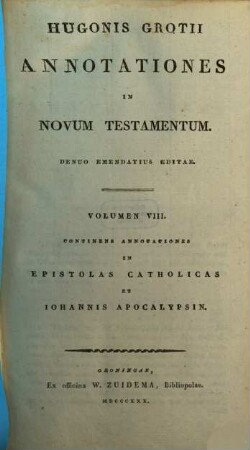 Hugonis Grotii Annotationes In Novum Testamentum, 8. Continens Annotationes In Epistolas Catholicas Et Iohannis Apocalypsin