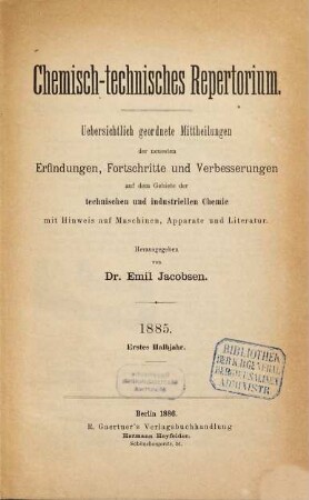 Chemisch-technisches Repertorium : übersichtl. geordnete Mittheilungen d. neuesten Erfindungen, Fortschritte u. Verbesserungen auf d. Gebiete d. technischen u. industriellen Chemie mit Hinweis auf Maschinen... 24. 1885 (1886), 1