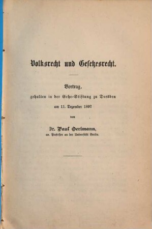 Volksrecht und Gesetzesrecht : Vortrag, gehalten in d. Gehe-Stiftung zu Dresden am 11.12.1897
