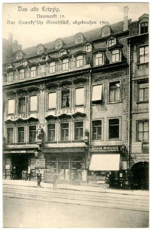 Neumarkt 18: Das Hawsky'sche Grundstück, abgebrochen 1906 [Das alte Leipzig104]
