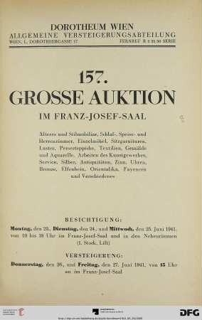 Nr. 157: Grosse Auktion / Dorotheum, Wien, Allgemeine Versteigerungsabteilung: im Kaiser-Franz-Josef-Saal: Älteres und Stilmobiliar, Schlaf-, Speise- und Herrenzimmer, Einzelmöbel, Sitzgarnituren, Luster, Perserteppiche, Textilien, Gemälde und Aquarelle, Arbeiten des Kunstgewerbes, Service, Silber, Antiquitäten ...; Versteigerung: 26. und 27. Juni 1941 im Franz-Josef-Saal