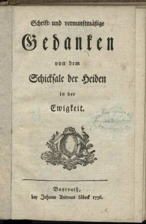 Schrift- und vernunftmäßige Gedanken von dem Schicksale der Heiden in der Ewigkeit