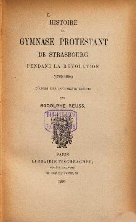 Histoire du Gymnase protestant de Strasbourg pendant la révolution (1789 - 1804) d'après des documents inédits