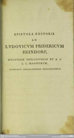 Epistola Editoris Ad Ludovicum Fridericum Heindorf, Doctorem Philosophiae Et A. A. L. L. Magistrum, Gymnasii Berolinensis Professorem