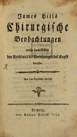 James Hills Chirurgische Beobachtungen welche hauptsächlich den Krebs und die Verletzungen des Kopfs betreffen
