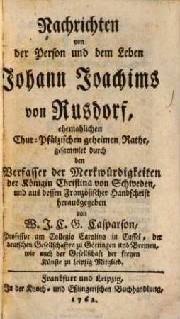 Nachrichten von der Person und dem Leben Johann Joachims von Rusdorf, ehemaligem Chur-Pfälzischen geheimen Rathe