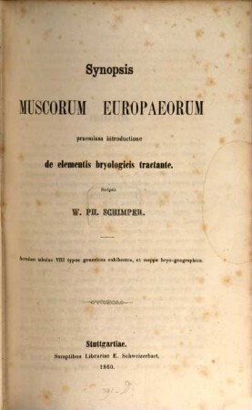 Synopsis muscorum Europaeorum praemissa introductione de elementis bryologicis tractante : accedunt tabulae 8 typos genericos exhibentes, et mappa bryo-geographica