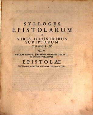Sylloges Epistolarum A Viris Illustribus Scriptarum : Tomi Quinque, 4. Quo Nicolai Heinsii, Johannis Georgii Graevii, Et Jacobi Perizonii Epistolae Maximam Partem Mutuae Exhibentur